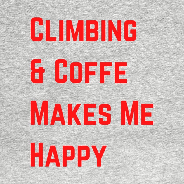 Climbing And Coffe Makes Me Happy by Climbinghub